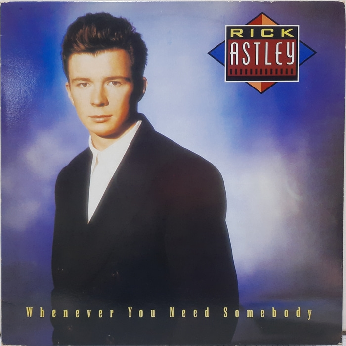 RICK ASTLEY / WHENEVER YOU NEED SOMEBODY