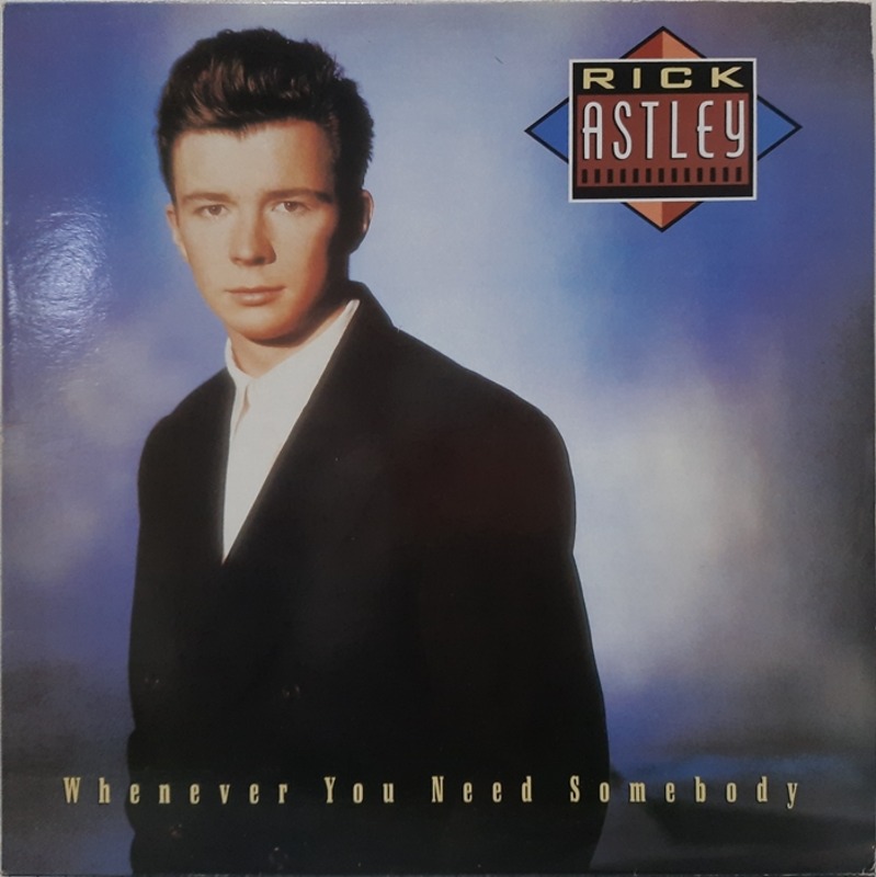 RICK ASTLEY / WHENEVER YOU NEED SOMEBODY